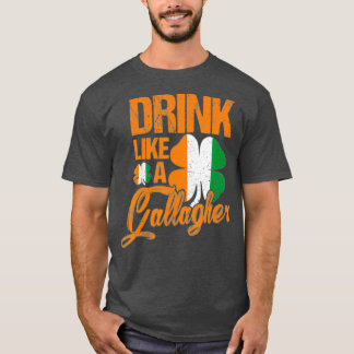 T-shirt Funny Drink Like A Gallagher St Patricks Day