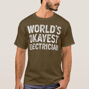T-shirt Funny Electrician Worlds Okayest Electrician