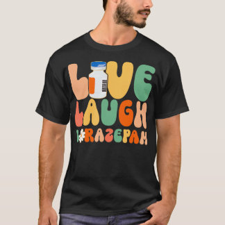T-shirt Funny Emergency Room Live Laugh Lorazepam Emergenc
