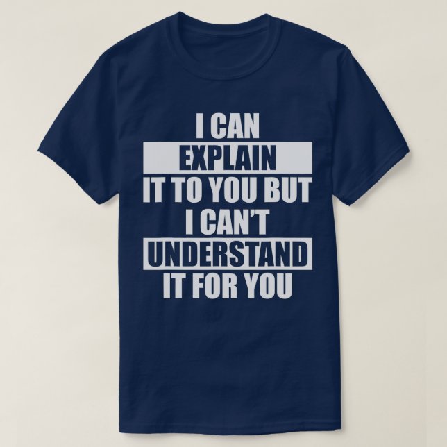 T-shirt Funny Engineer Cant Understand It For You (Design devant)