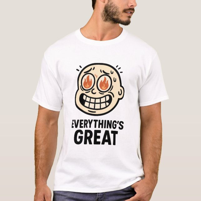T-shirt Funny Everything's Great Fire Eyes Sarcastic  (Devant)
