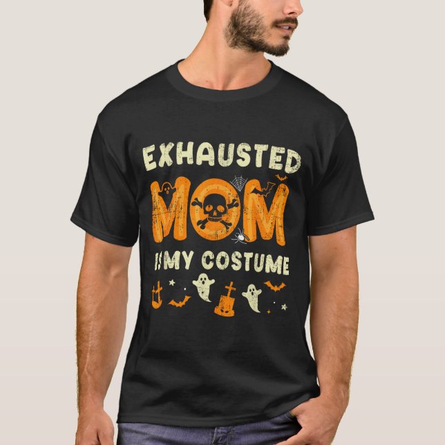 T-shirt Funny Exhausted Mom Is My Halloween Costume  (Devant)