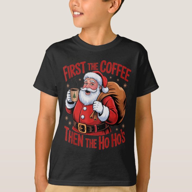 T-shirt Funny First The Coffee Then The Ho Hos Funny Santa (Devant)