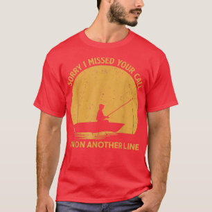 T-shirt Funny Fishing Désolé J'Ai Manqué Votre Appel