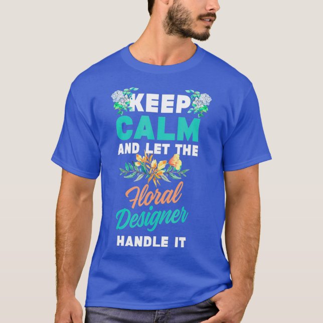 T-shirt Funny Florist Keep Calm Let Floral Designer (Devant)