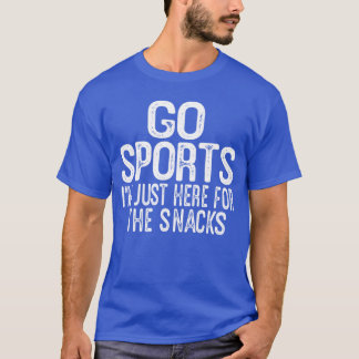 T-shirt Funny Game Day Quote Go Sports Im Just Here for th