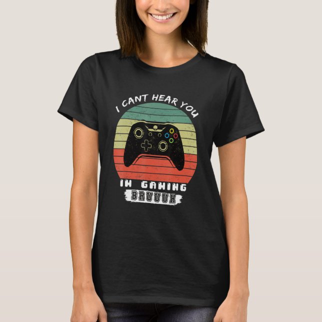 T-shirt Funny Gamer I Cant Hear You Im Gaming Bruh (Devant)