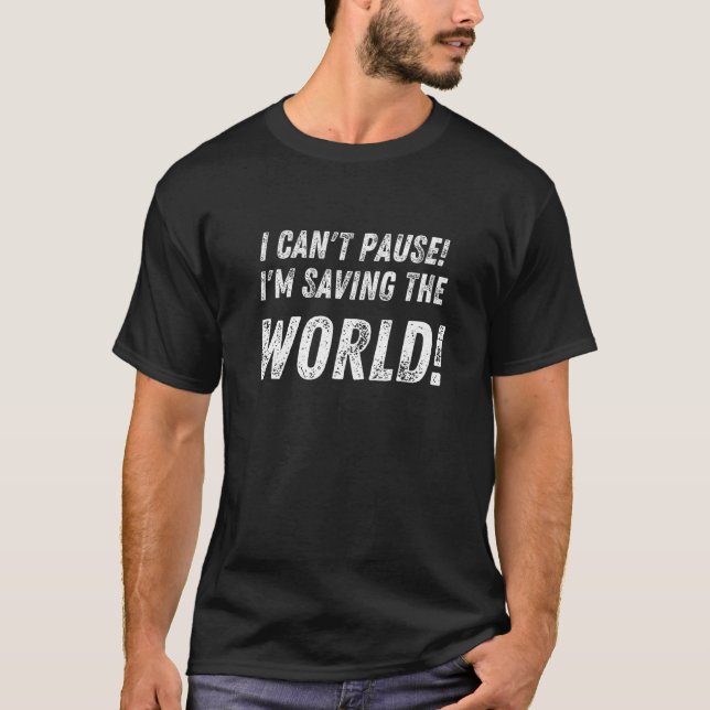 T-shirt Funny Gamer I Cant Pause I'm Saving the World (Devant)
