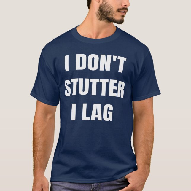 T-shirt Funny Gameree Lag Kills I Dont Stutter I Lag Gamin (Devant)