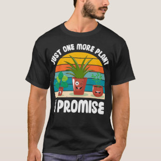 T-shirt Funny Gardener Pun Plant Lover Quote Just One More