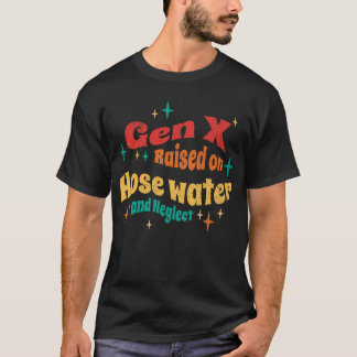 T-shirt Funny Gen X élevé sur l'eau du tuyau et Néglect