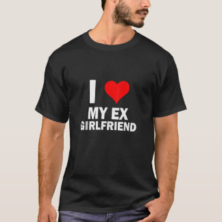 T-shirt Funny GF I love My Ex Girlfriend I Love My Hot Ex