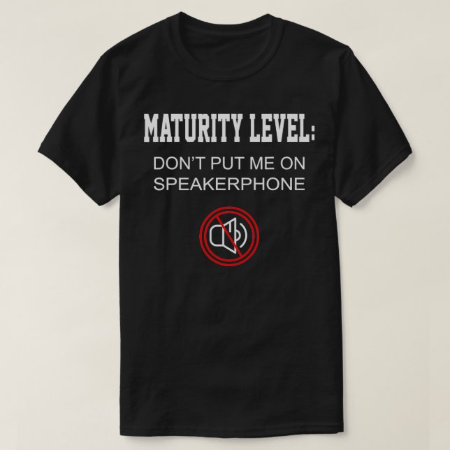 T-shirt Funny Gift Maturity Level Don't Put Me On Speakerp (Design devant)
