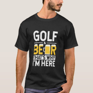 T-shirt Funny Golf And Beer C'est pourquoi je suis ici Gol