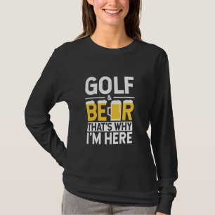 T-shirt Funny Golf And Beer C'est pourquoi je suis ici Gol