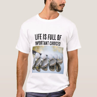 T-shirt Funny Golf Clubs Important Choices