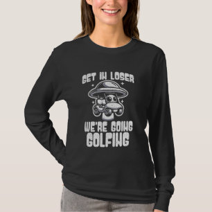 T-shirt Funny Golf Get In Loser On va faire du golf UFO Al