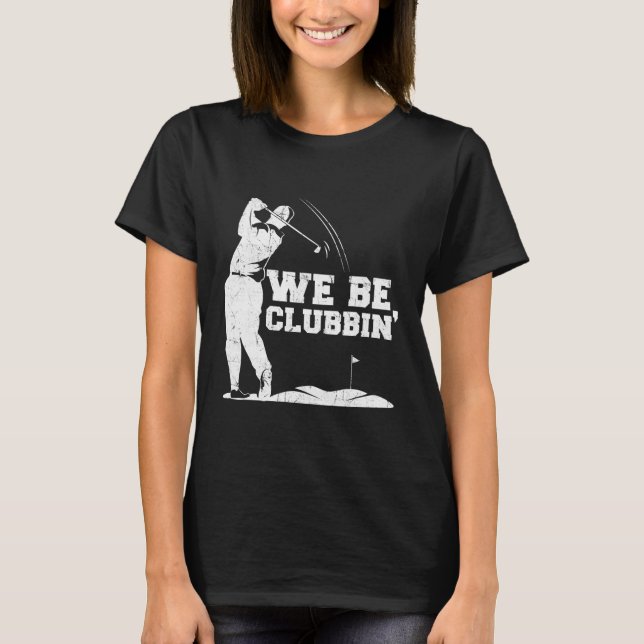 T-shirt Funny Golf Golfer We Be Clubbin Golf (Devant)