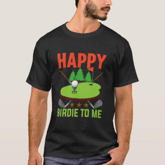 T-shirt Funny Golf Heureux Birdie Pour Moi Golfer Papa onc