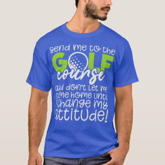 T-shirt Funny Golfing M'Envoyer Au Golf Course