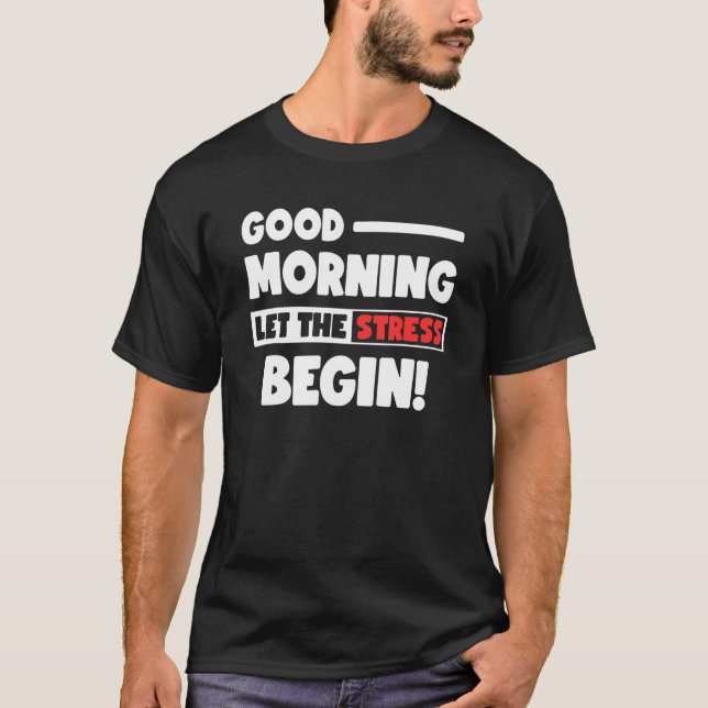 T-shirt Funny Good Morning Let the Stress Begin Polite Bot (Devant)