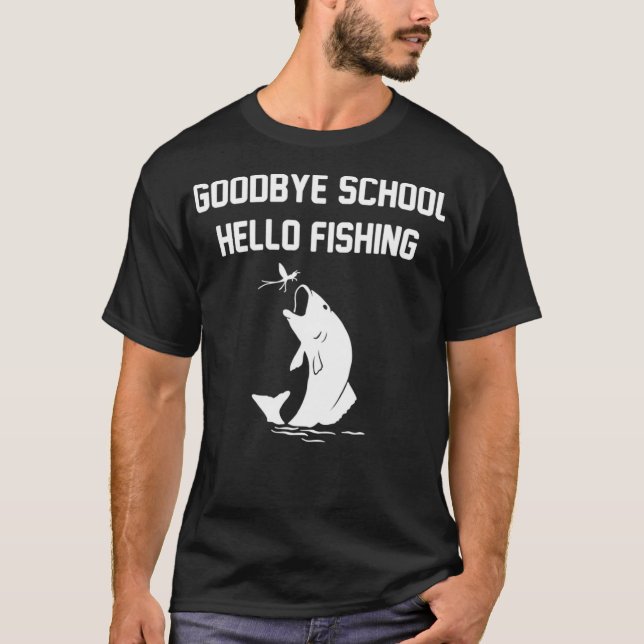 T-shirt Funny Goodbye School Hello Fishing Graduation (Devant)