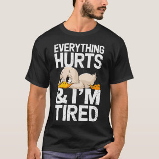T-shirt Funny Gym Duck Saying Everything Hurts And I'M Tir