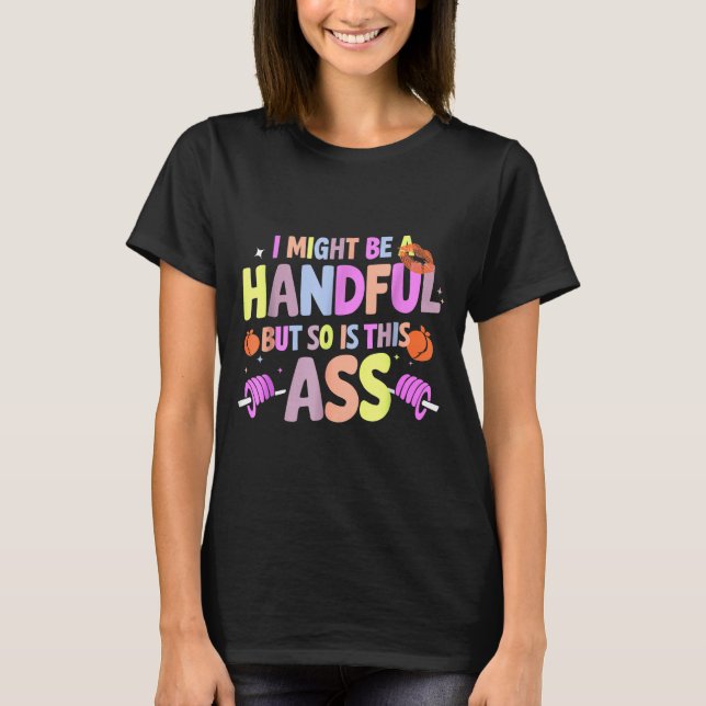 T-shirt Funny Gym Quote I Might Be A Handful Workout  (Devant)