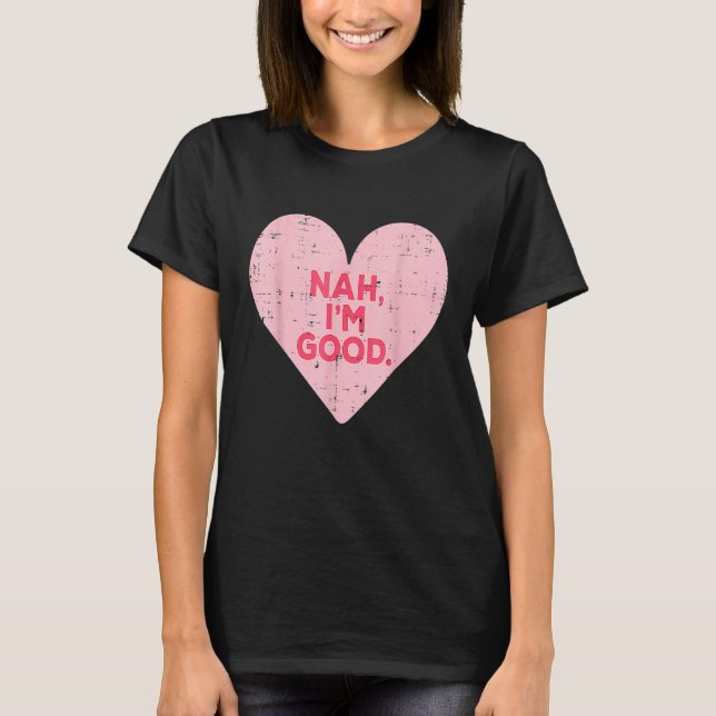 T-shirt Funny Heart Nah Im Good Anti Valentines Day Single (Devant)