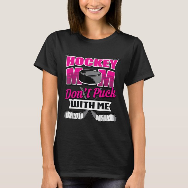 T-shirt Funny Hockey Quotes Mom Gift Don't Puck With Me  (Devant)