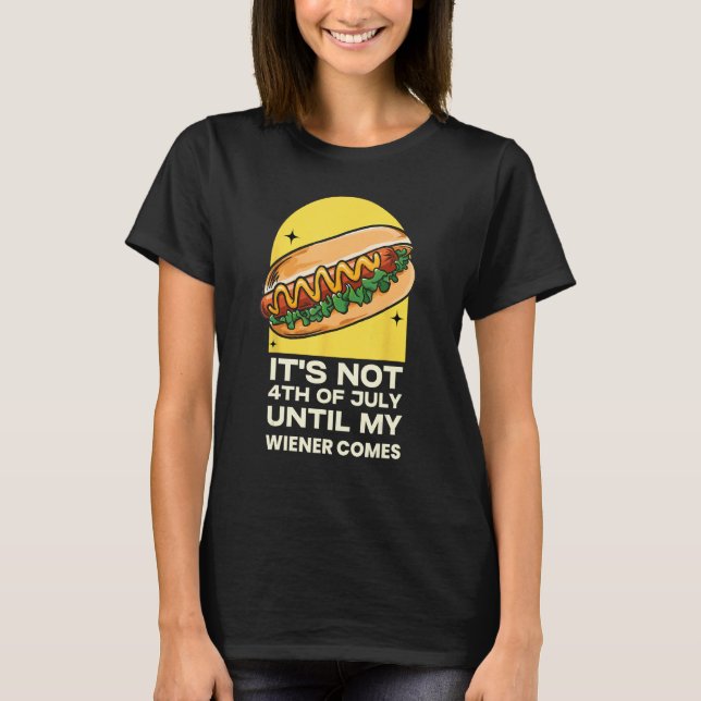 T-shirt Funny Hotdog It's Not 4th of July Until My Wiener  (Devant)