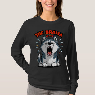 T-shirt Funny Husky "Le Drame est réel" hurler Dog mème