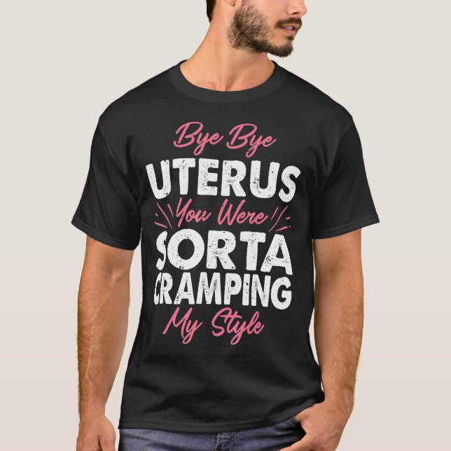T-shirt Funny Hysterectomy Bye Uterus You Were Cramping My (Devant)