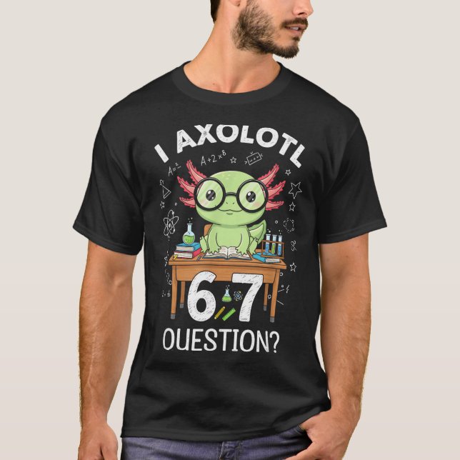 T-shirt Funny I Axolotl 67 Questions Science Axolotl Boys  (Devant)