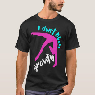 T-shirt Funny I Dont Obey Gravity Girls Gymnastique