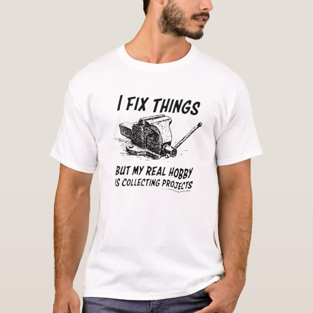 T-shirt Funny I Fix Things But My Real Hobby Is Collecting (Devant)