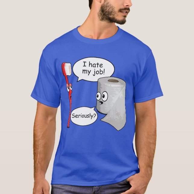 T-shirt Funny I Hate My Job Seriously (Devant)