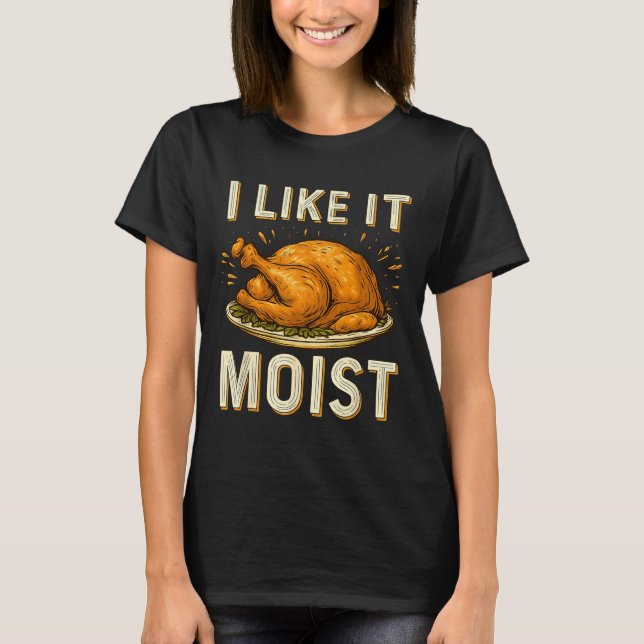 T-shirt Funny I Like It Moist Turkey Thanksgiving For Men  (Devant)