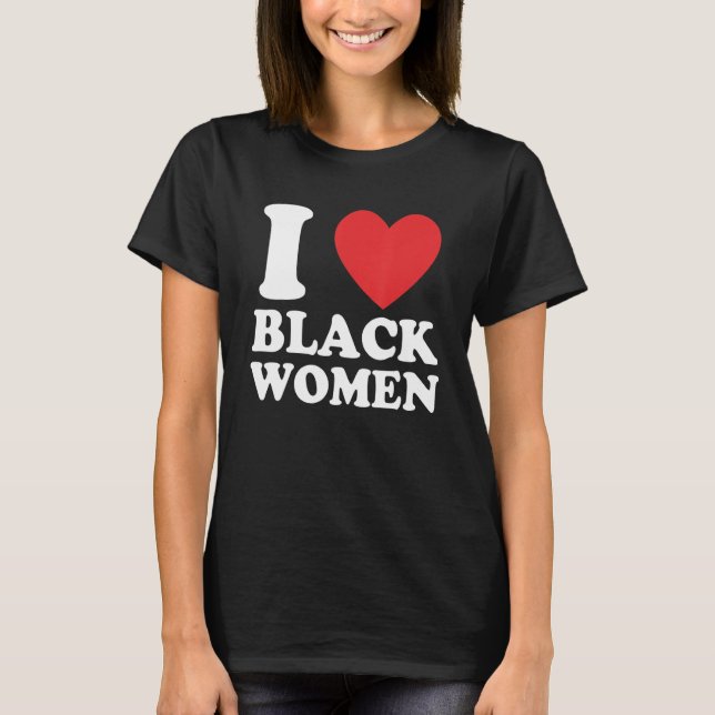 T-shirt Funny I Love Black Women Apparel (Devant)