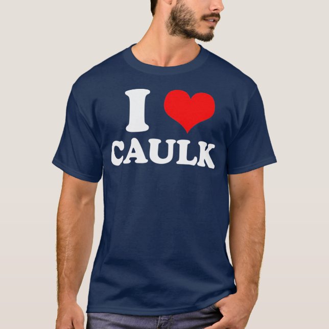 T-shirt Funny I love Heart Caulk Handyman Handywoman Gag (Devant)