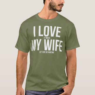 T-shirt Funny I Love When My Wife Lets Me Go Hunting