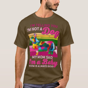T-shirt Funny I'm Not A Dog I'm A Baby Colorful Corgi Dog