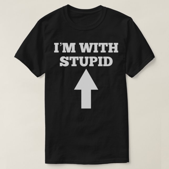 T-shirt Funny I'm With Stupid And Arrow Pointing Up  (Design devant)