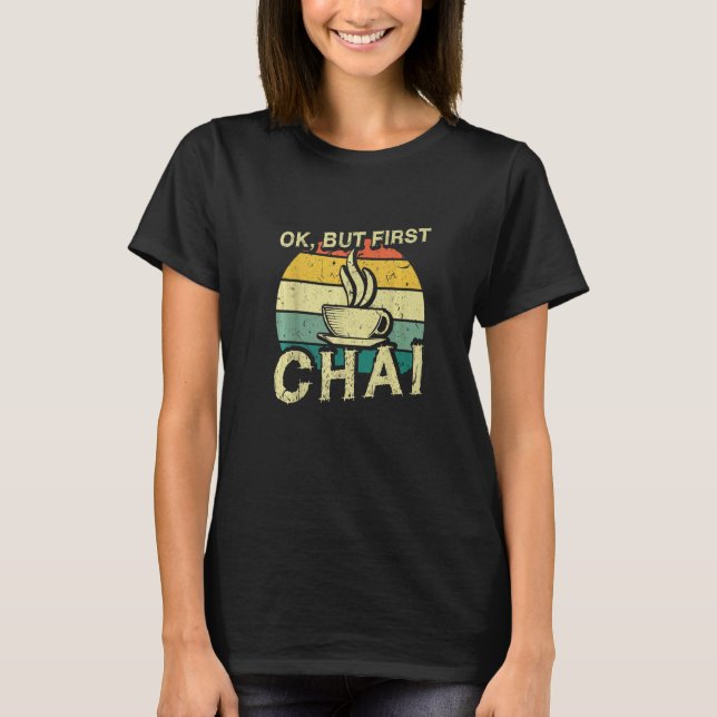 T-shirt Funny Indian Desi Chai Lover - Ok, But First Chai  (Devant)