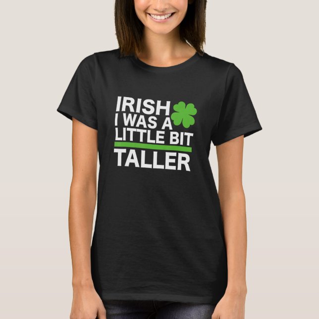T-shirt Funny Irish I Was A Little Bit Taller Shenanigans  (Devant)