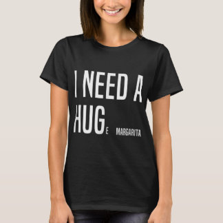 T-shirt FUNNY J'AI BESOIN D'UN HUGe Margarita