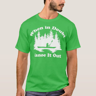 T-shirt Funny Kayaking Canoeing When In Doubt Canoe It Out
