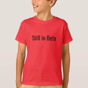 T-shirt Funny Kid's "Still in Beta"