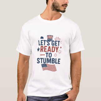 T-shirt Funny “Let’s Get Ready to Stumble” 4th of July Par