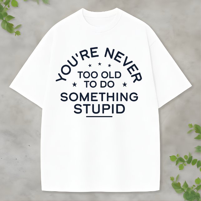 T-shirt Funny Life Quote Something Stupid Never Gets Old (Créateur téléchargé)